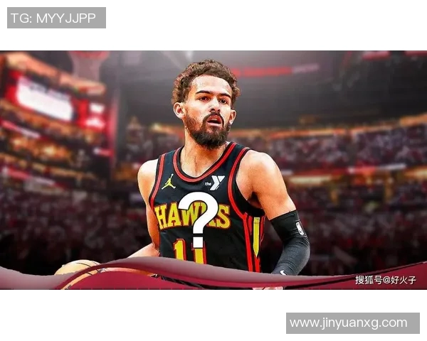 特雷杨引领亚特兰大老鹰队重塑辉煌的篮球之路与未来展望